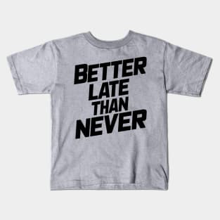 Better Late Than Never Kids T-Shirt